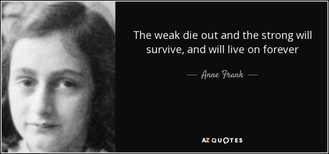 Image result for Anne Frank the strong Will Survive the weak will crumble